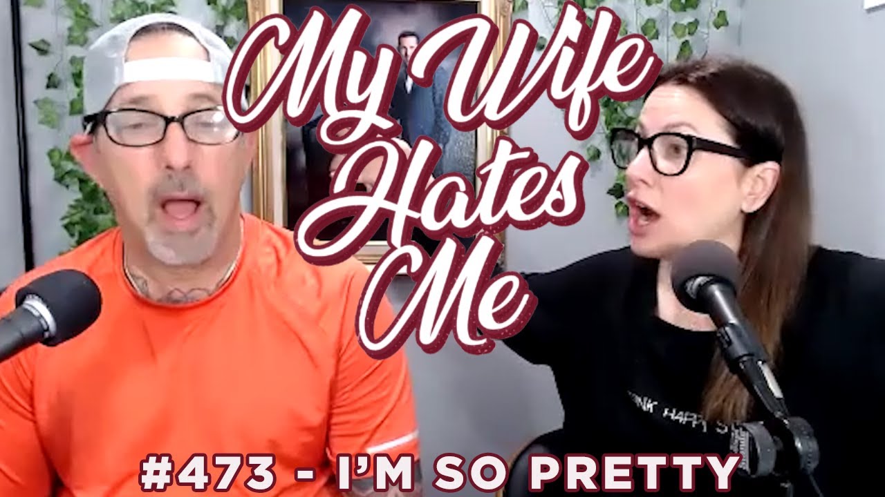 My Wife Hates Me 473 I M So Pretty Youtube