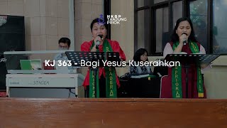 KJ 363 - Bagi Yesus Kuserahkan | Nyanyian Ibadah Minggu Online