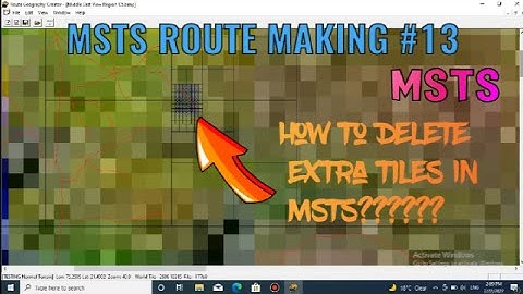 How To Delete Extra Tiles In MSTS???|MSTS | PART - 13  | HOW TO CREATE ROUTE IN MSTS |