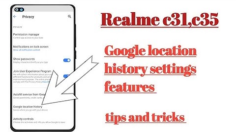 Realme c31, c35 Google location history settings features how to use