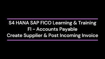 S4 HANA FI AP 04 SAP FICO Create Supplier & Post Incoming Invoice