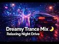 Dreamy Trance Mix 🌌 Melodic Night Drive • Relaxing Techno (No Vocals)
