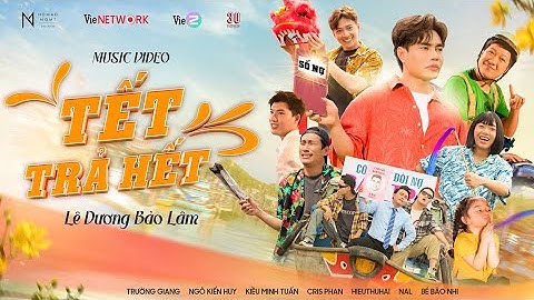 TẾT TRẢ HẾT - LÊ DƯƠNG BẢO LÂM ft. NAL | OFFICIAL MV