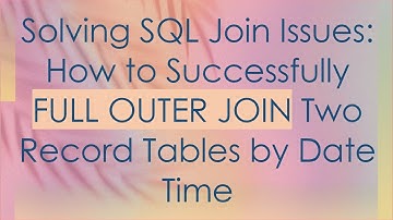 Solving SQL Join Issues: How to Successfully FULL OUTER JOIN Two Record Tables by Date Time