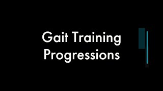 Physical Therapy: Gait Training Progressions