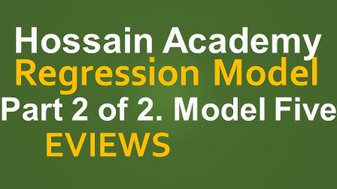 Regression Model. Part 2 of 2. Model Five. EVIEWS