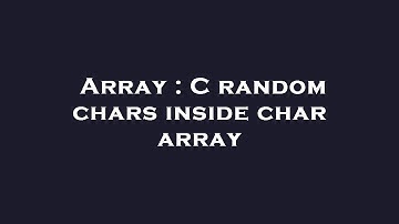 Array : C random chars inside char array