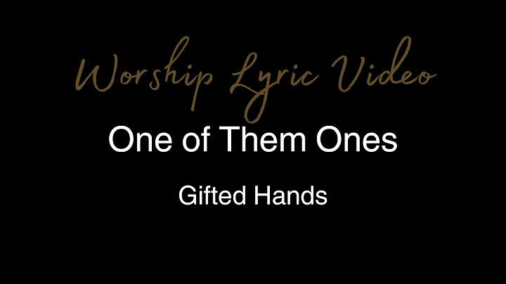 Gifted Hands - One of Them Ones - Worship Lyric Video