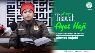 Penuh Penghayatan, Maqro Tilawah Ayat Haji, Surah Al-Baqarah 197-199 - Ahmad Hujairi