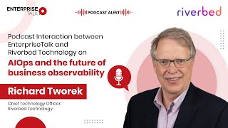 Smarter IT Ops with AIOps & Observability | Richard Tworek, Riverbed Technology