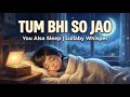 Tum Bhi So Jao | Lullaby Whisper #Lullaby #SleepMusic