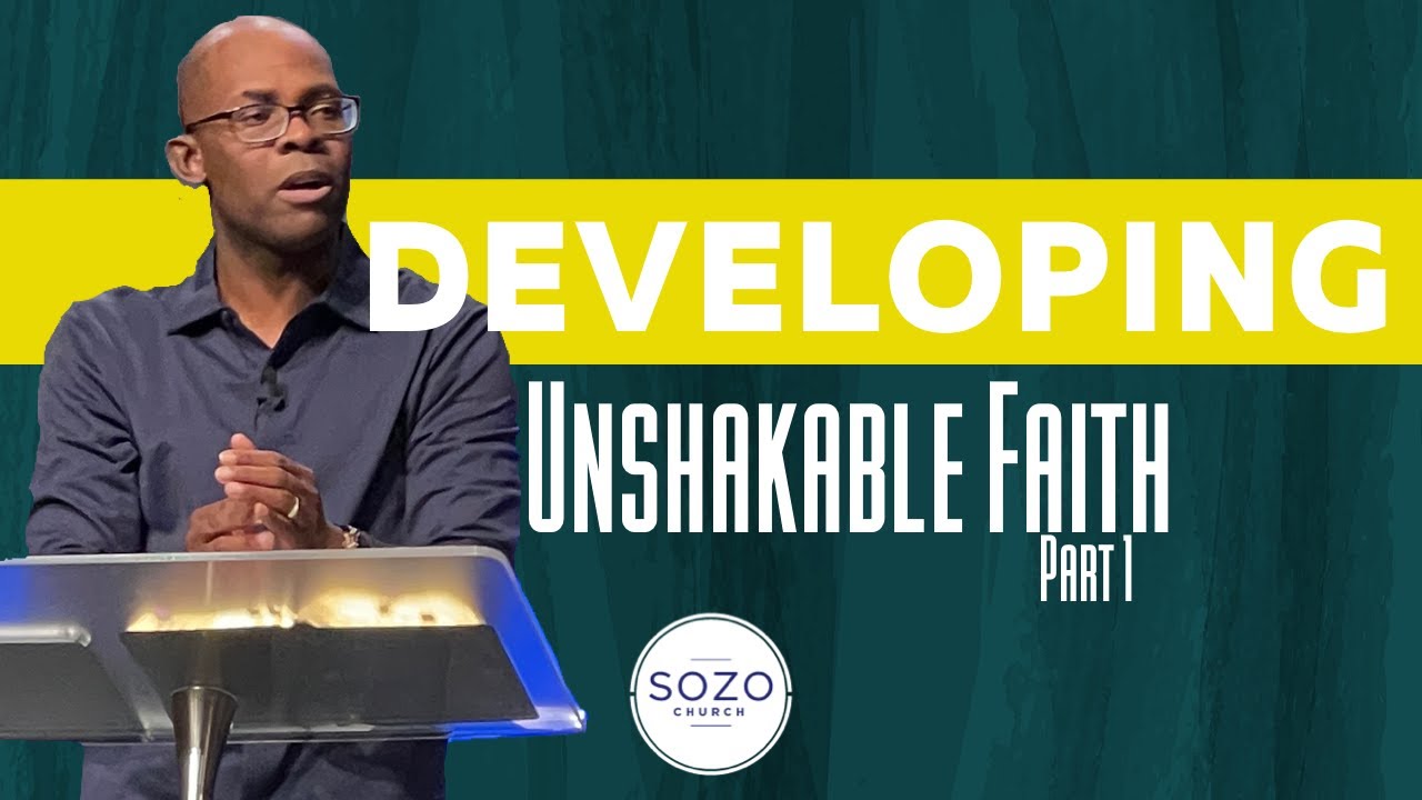 Unshakable Faith // DEVELOPING UNSHAKABLE FAITH PART 1  // SOZO CHURCH // MARLANDO JORDAN