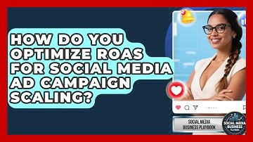 How Do You Optimize ROAS For Social Media Ad Campaign Scaling? - Social Media Business Playbook