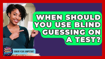 When Should You Use Blind Guessing On A Test? - Junior Year Jumpstart
