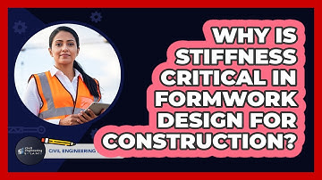 Why Is Stiffness Critical In Formwork Design For Construction? - Civil Engineering Explained