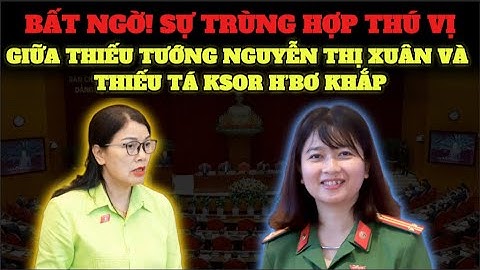 "BẤT NGỜ"  Với Sự Trùng Hợp Thú vị Của 2 Đại Biểu Quốc Hội: Ksor H’Bơ Khắp Và Nguyễn Thị Xuân.