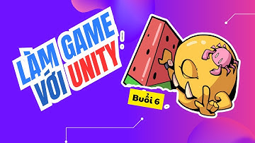 Học làm game Unity | Buổi 6