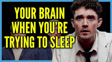 Your Brain when you Try to get to Sleep