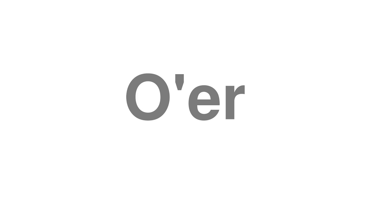 How to Pronounce "O'er"
