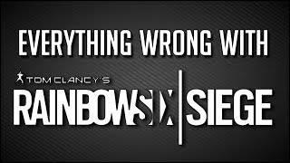 Everything Wrong with Rainbow Six Siege
