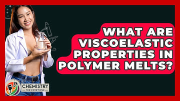 What Are Viscoelastic Properties In Polymer Melts? - Chemistry For Everyone