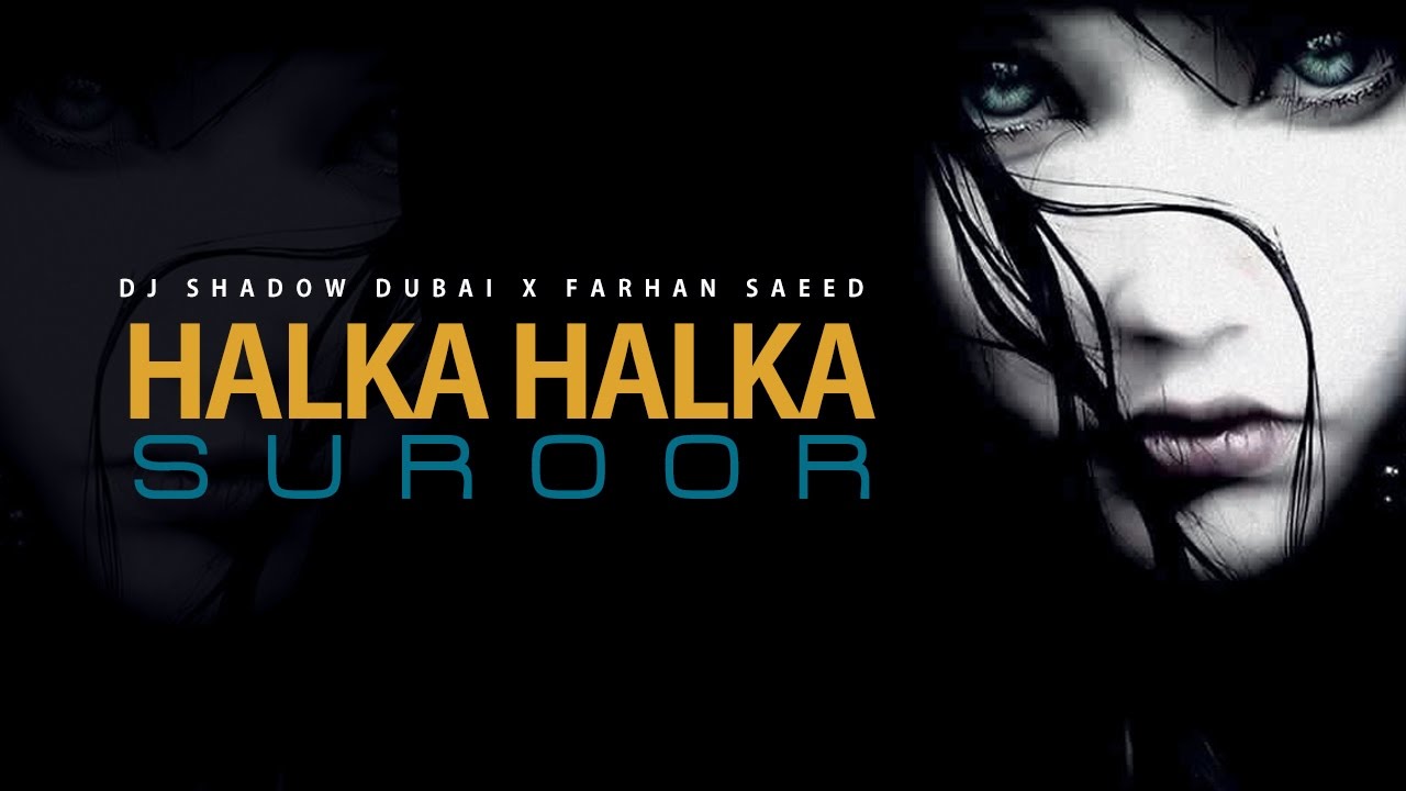 Halka Halka Suroor  DJ Shadow Dubai X Farhan Saeed  Ustad Nusrat Fateh Ali Khan Tribute