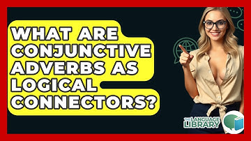What Are Conjunctive Adverbs As Logical Connectors? - The Language Library