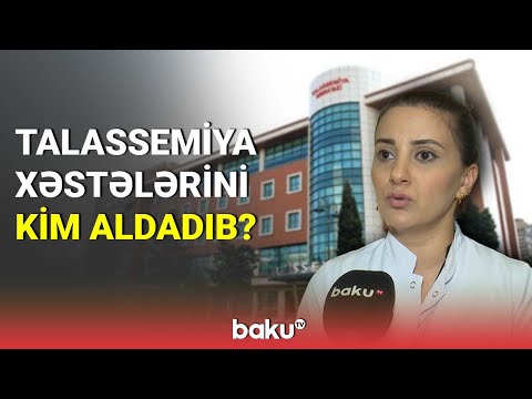 Talassemiya xəstələrini kim aldadıb? - BAKU TV