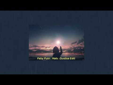 Feby Putri - Halu (Gustixa Edit)