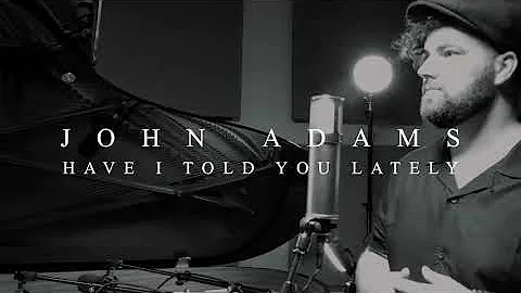 John Adams - Have I Told You Lately (Rod Stewart Piano Cover)
