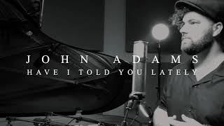 Video thumbnail of "John Adams - Have I Told You Lately (Rod Stewart Piano Cover)"