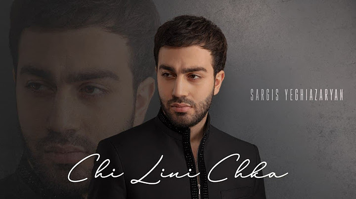 Sargis Yeghiazaryan - Chi Lini Chka