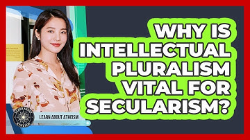 Why Is Intellectual Pluralism Vital For Secularism?