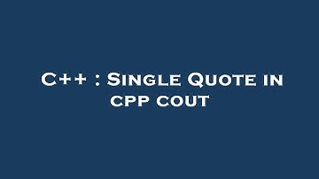 C++ : Single Quote in cpp cout
