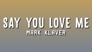 Mark Klaver - Say You Love Me (Lyrics)