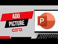 HOW TO ADD PICTURE IN POWERPOINT