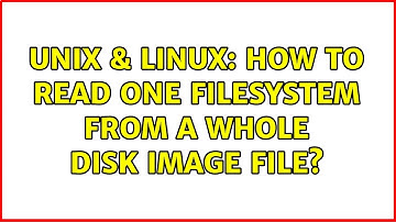 Unix & Linux: How to read one filesystem from a whole disk image file? (2 Solutions!!)