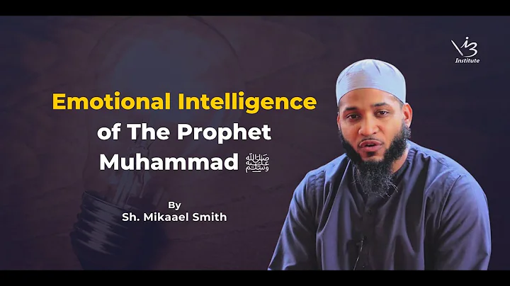Emotional Intelligence of the Prophet Muhammad ﷺ  |  SH.MIKAEEL SMITH @Mi
