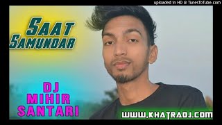 Saat Samundar - DJ MIHIR SANTARI(KhatraDj.Com)