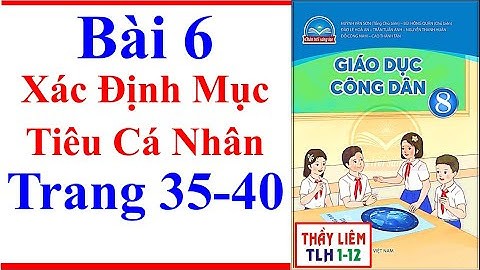 Giáo Dục Công Dân 8 Bài 6 | Xác Định Mục Tiêu Cá Nhân | Trang 35 – 40 | Chân Trời Sáng Tạo
