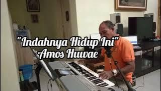 Lagu Rohani : Indahnya Hidup Ini, Cipt. Dicson Haling cover by Amos Huwae