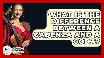 What Is The Difference Between A Cadenza And A Coda? - Classical Serenade