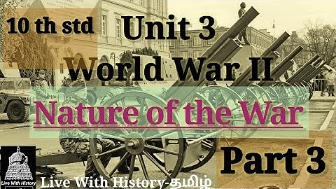 Unit -3/ World War II /10 th std/History/TNPSC/Part 3/Nature of the War/Samacheer Kalvi