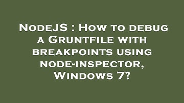 NodeJS : How to debug a Gruntfile with breakpoints using node-inspector, Windows 7?