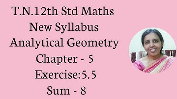 T.N. 12th  Maths  Exercise:5.5 Sum - 8  | Analytical Geometry.