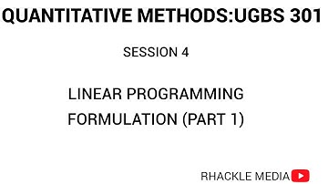 SESSION 4.LINEAR PROGRAMMING FORMULATING PART 1 UGBS 301