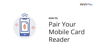 How-To Pair Your ThryvPay Mobile Card Reader