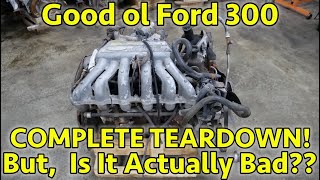 FINALLY! A "Bad" Ford 4.9L 300 Straight 6 To Teardown! Most Reliable Engine, Ever?