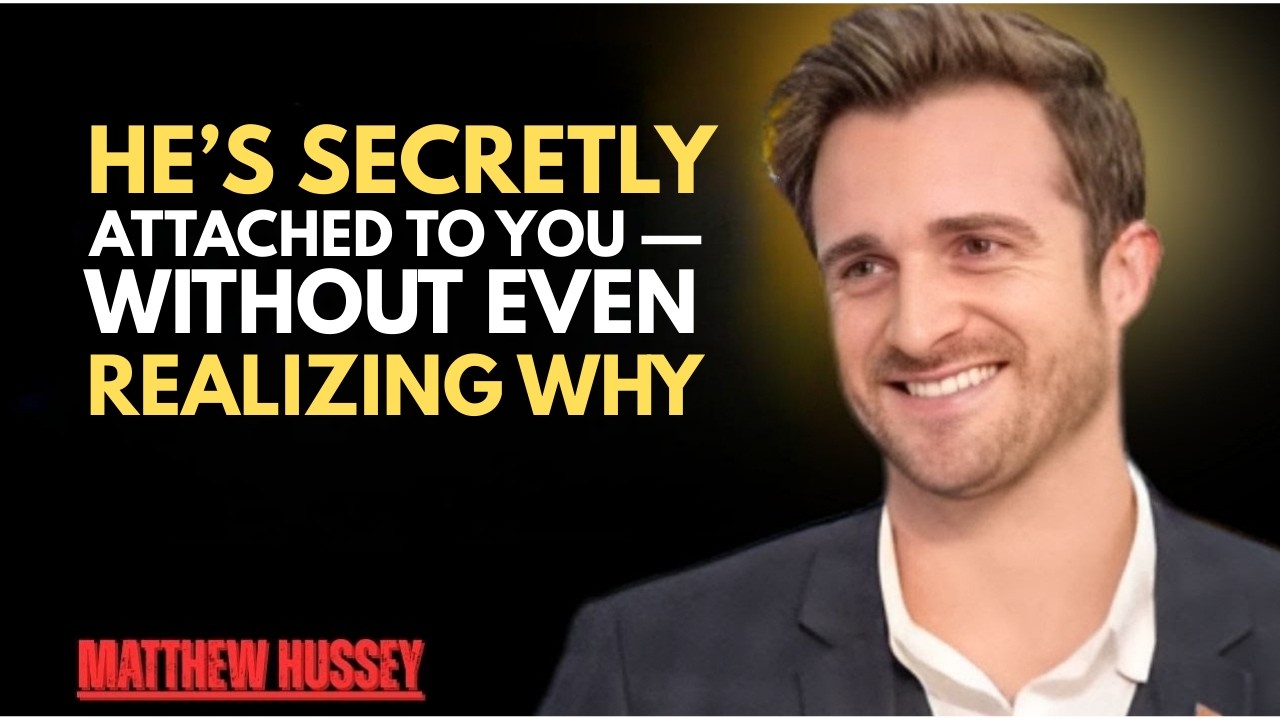 He’s Secretly Attached to You — Without Even Realizing Why Matthew Hussey