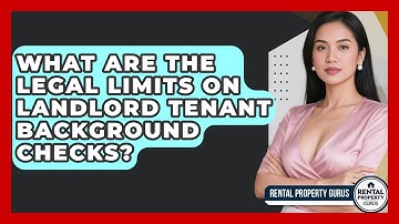 What Are The Legal Limits On Landlord Tenant Background Checks? - Rental Property Gurus